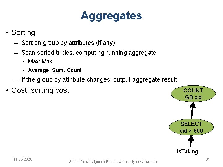 Aggregates • Sorting – Sort on group by attributes (if any) – Scan sorted