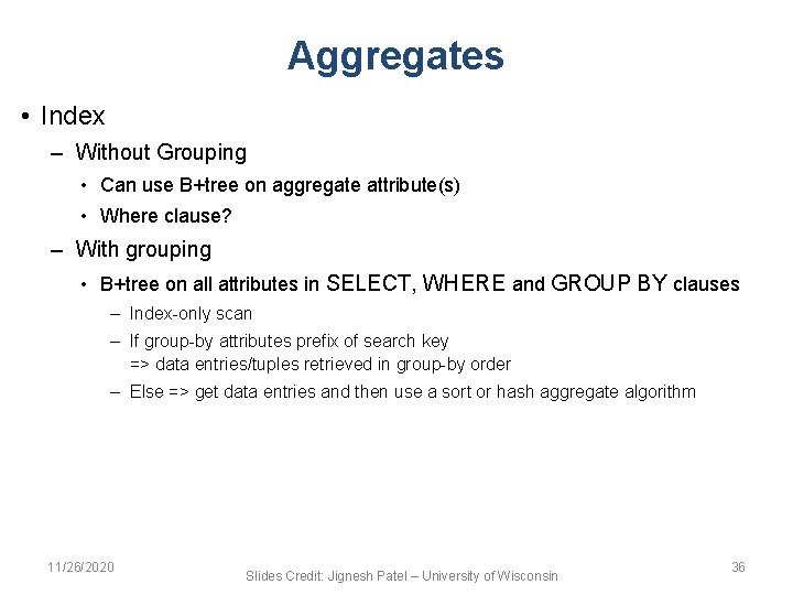 Aggregates • Index – Without Grouping • Can use B+tree on aggregate attribute(s) •