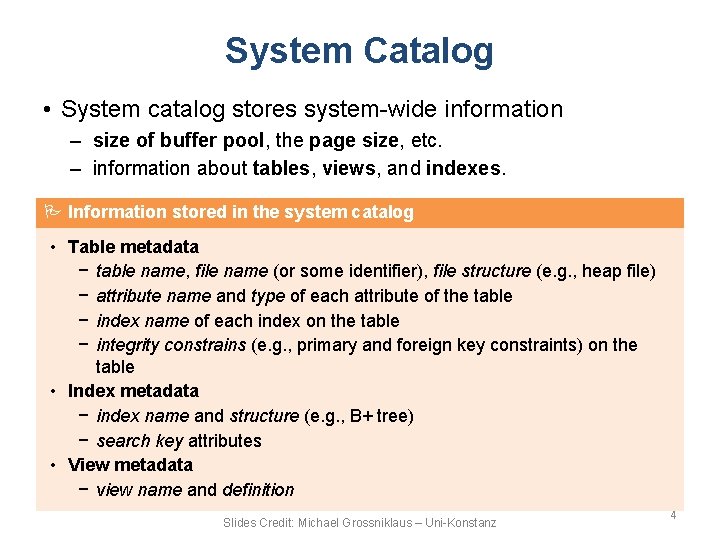 System Catalog • System catalog stores system-wide information – size of buffer pool, the