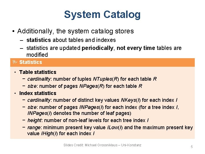 System Catalog • Additionally, the system catalog stores – statistics about tables and indexes