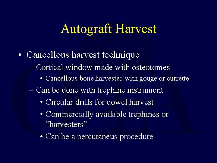 Autograft Harvest • Cancellous harvest technique – Cortical window made with osteotomes • Cancellous