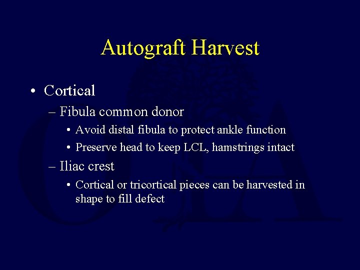 Autograft Harvest • Cortical – Fibula common donor • Avoid distal fibula to protect