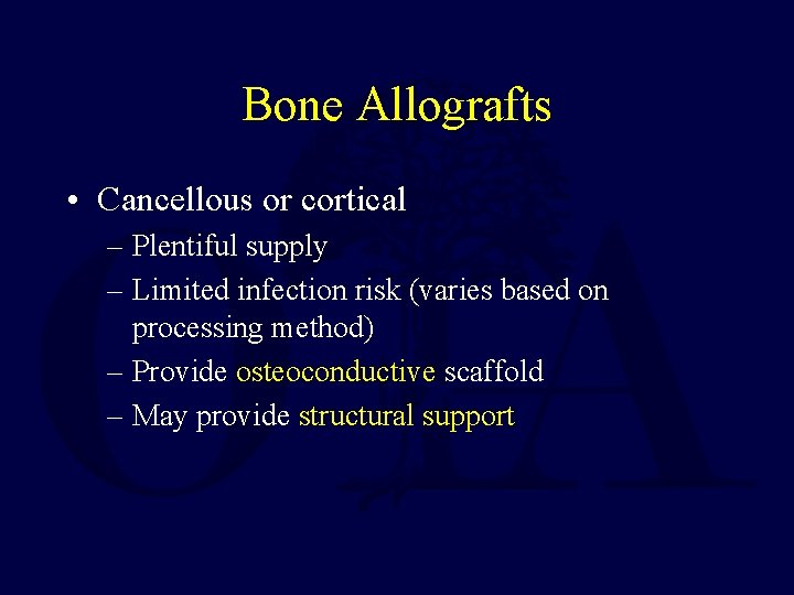 Bone Allografts • Cancellous or cortical – Plentiful supply – Limited infection risk (varies