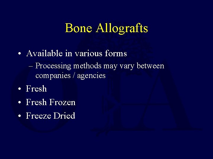 Bone Allografts • Available in various forms – Processing methods may vary between companies