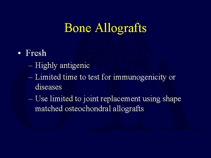 Bone Allografts • Fresh – Highly antigenic – Limited time to test for immunogenicity