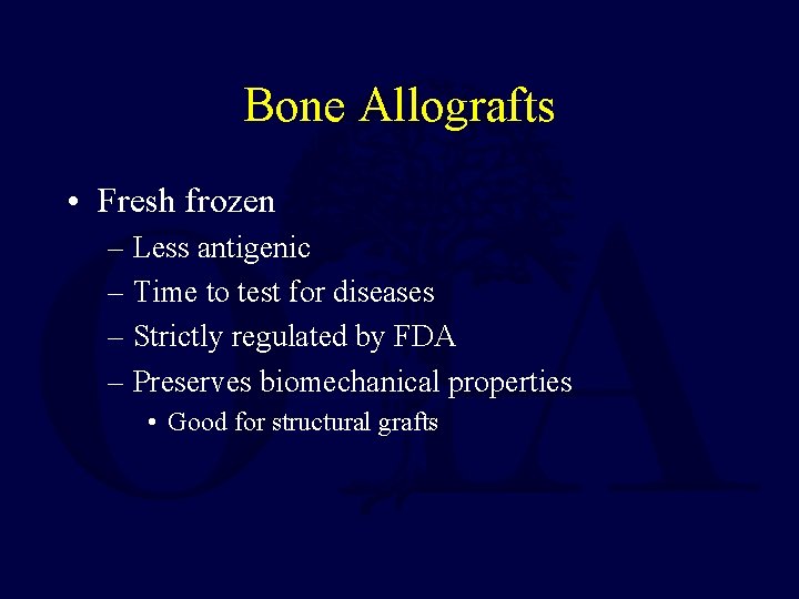 Bone Allografts • Fresh frozen – Less antigenic – Time to test for diseases