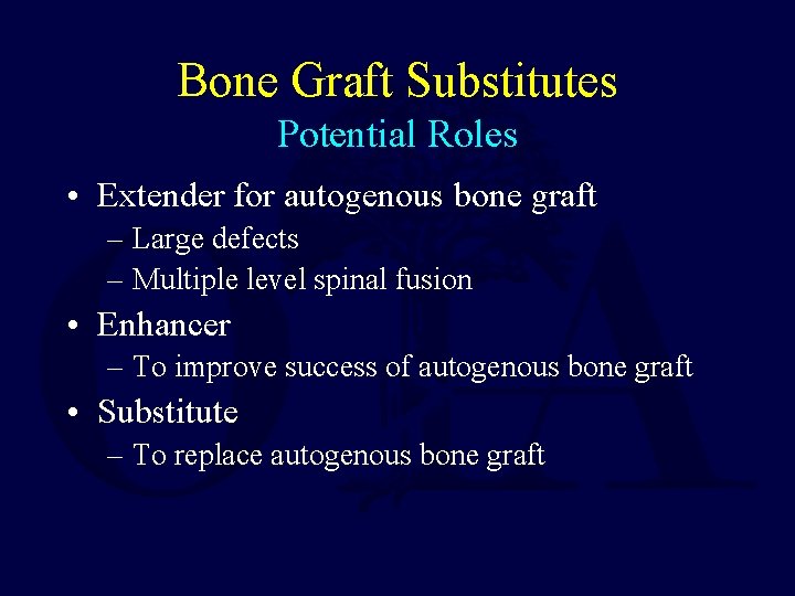 Bone Graft Substitutes Potential Roles • Extender for autogenous bone graft – Large defects