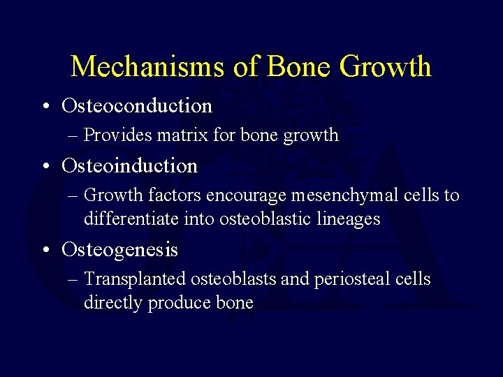 Mechanisms of Bone Growth • Osteoconduction – Provides matrix for bone growth • Osteoinduction