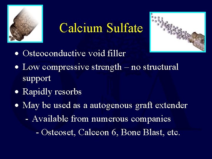 Calcium Sulfate · Osteoconductive void filler · Low compressive strength – no structural support