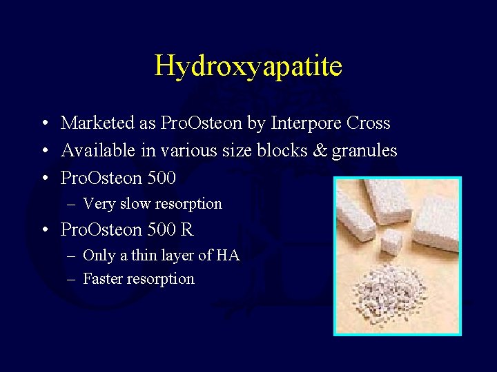 Hydroxyapatite • Marketed as Pro. Osteon by Interpore Cross • Available in various size