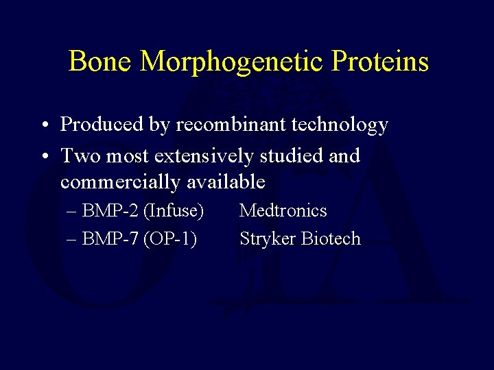 Bone Morphogenetic Proteins • Produced by recombinant technology • Two most extensively studied and