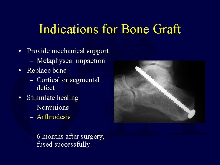 Indications for Bone Graft • Provide mechanical support – Metaphyseal impaction • Replace bone