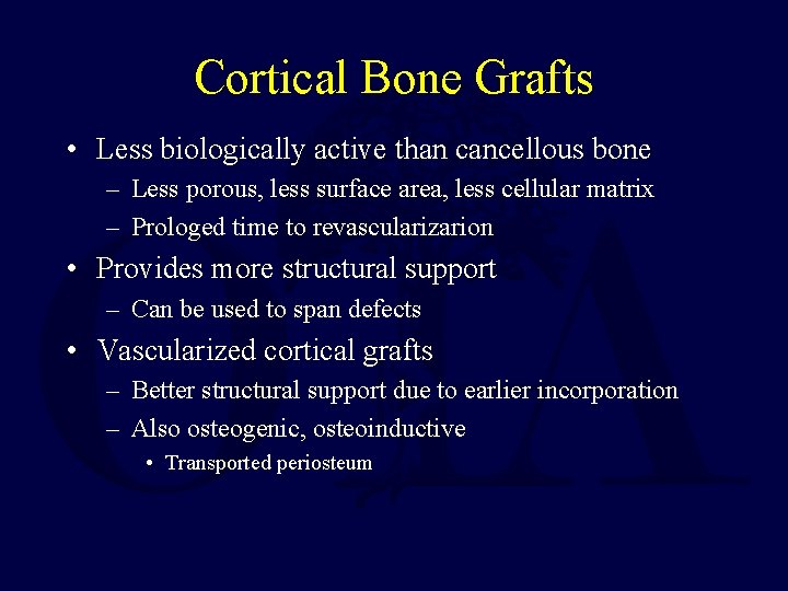 Cortical Bone Grafts • Less biologically active than cancellous bone – Less porous, less