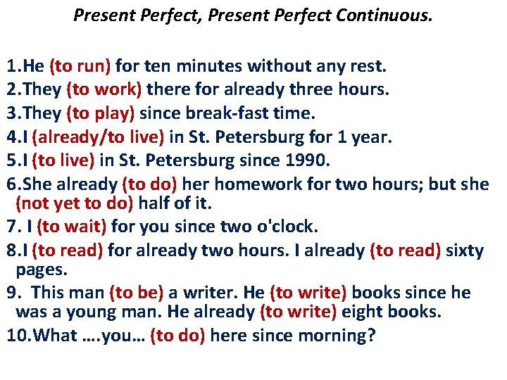Present Perfect, Present Perfect Continuous. 1. He (to run) for ten minutes without any
