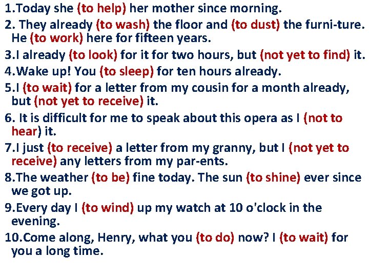 1. Today she (to help) her mother since morning. 2. They already (to wash)