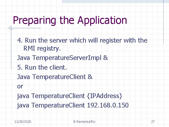 Preparing the Application 4. Run the server which will register with the RMI registry.