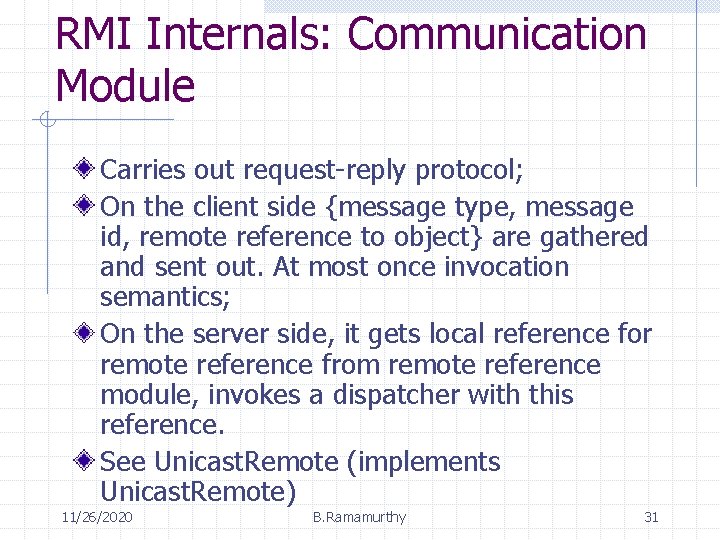 RMI Internals: Communication Module Carries out request-reply protocol; On the client side {message type,