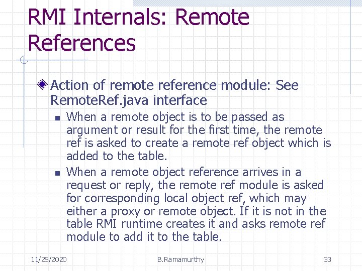 RMI Internals: Remote References Action of remote reference module: See Remote. Ref. java interface