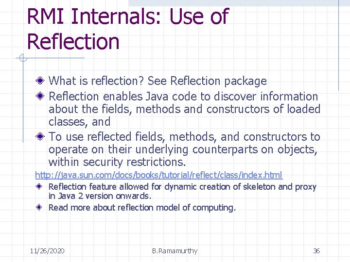 RMI Internals: Use of Reflection What is reflection? See Reflection package Reflection enables Java