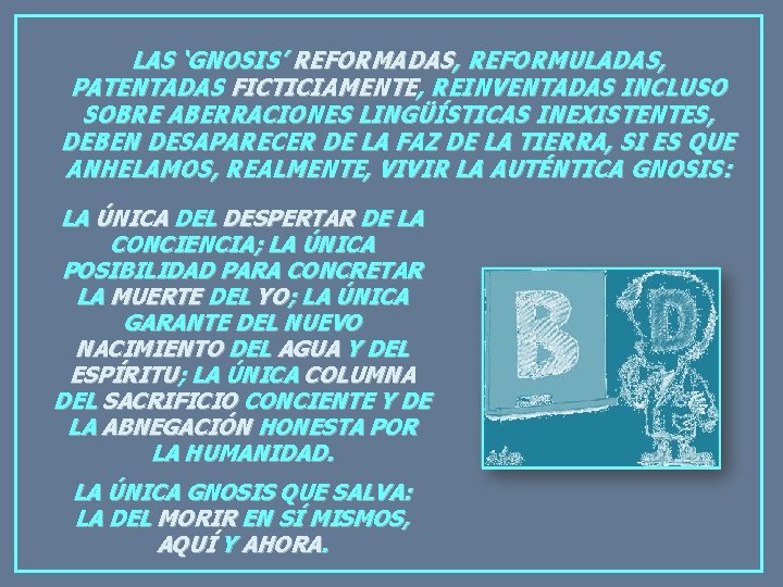 LAS ‘GNOSIS’ REFORMADAS, REFORMULADAS, PATENTADAS FICTICIAMENTE, REINVENTADAS INCLUSO SOBRE ABERRACIONES LINGÜÍSTICAS INEXISTENTES, DEBEN DESAPARECER
