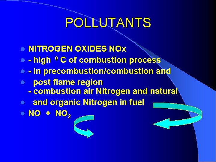 POLLUTANTS l l l NITROGEN OXIDES NOx - high 0 C of combustion process
