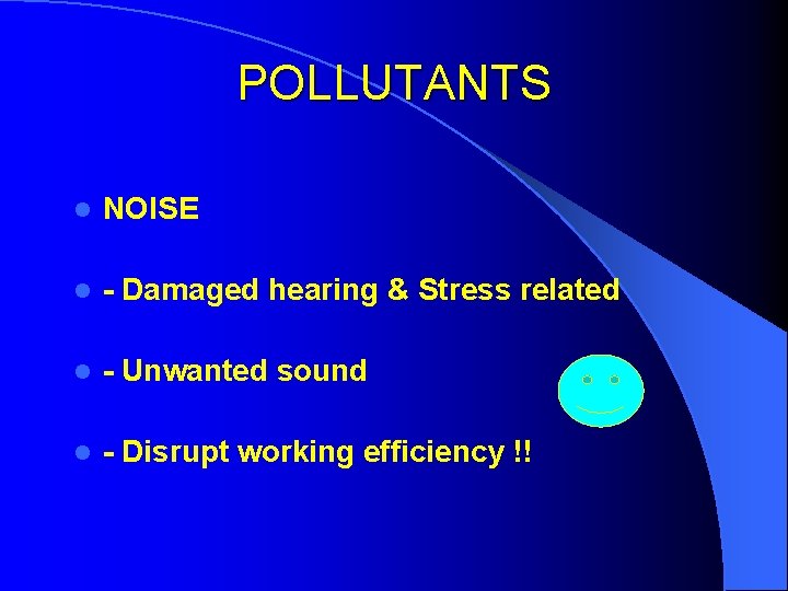 POLLUTANTS l NOISE l - Damaged hearing & Stress related l - Unwanted sound