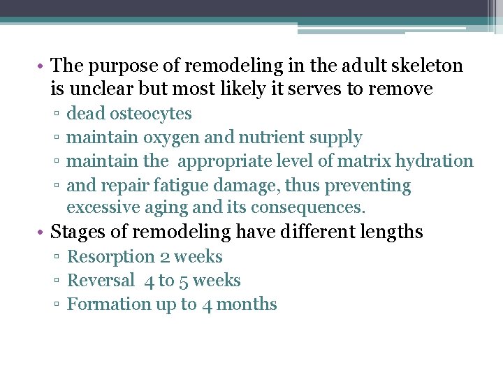  • The purpose of remodeling in the adult skeleton is unclear but most