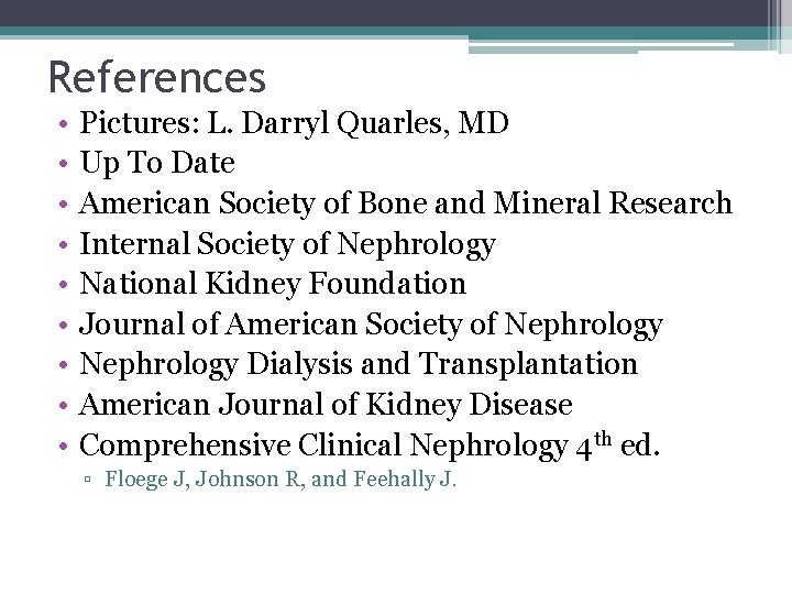 References • • • Pictures: L. Darryl Quarles, MD Up To Date American Society