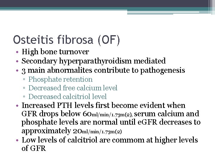 Osteitis fibrosa (OF) • High bone turnover • Secondary hyperparathyroidism mediated • 3 main