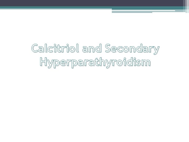 Calcitriol and Secondary Hyperparathyroidism 