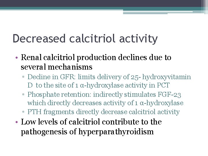 Decreased calcitriol activity • Renal calcitriol production declines due to several mechanisms ▫ Decline