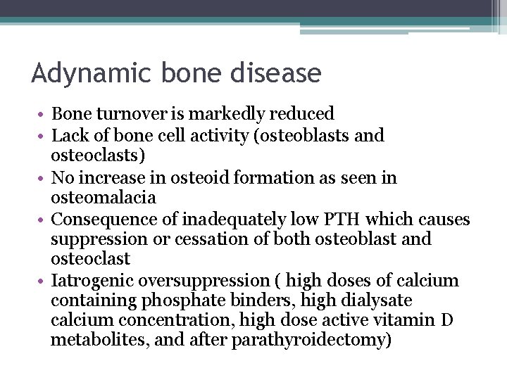 Adynamic bone disease • Bone turnover is markedly reduced • Lack of bone cell