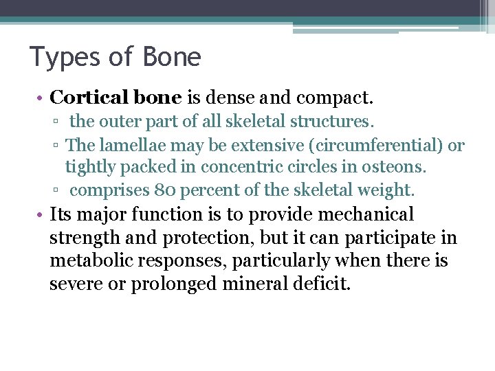 Types of Bone • Cortical bone is dense and compact. ▫ the outer part