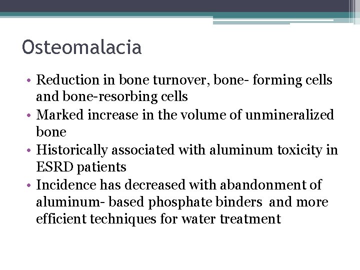 Osteomalacia • Reduction in bone turnover, bone- forming cells and bone-resorbing cells • Marked