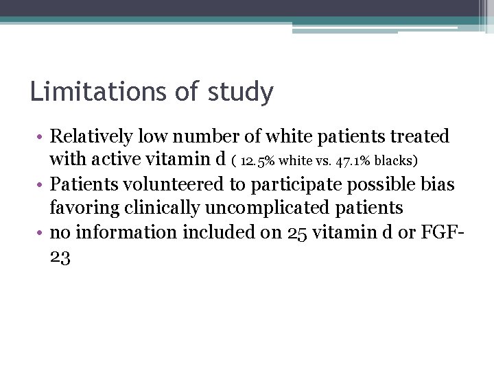 Limitations of study • Relatively low number of white patients treated with active vitamin