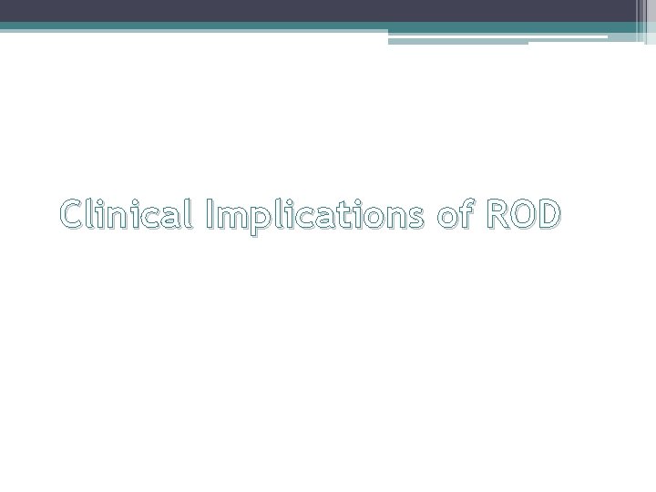 Clinical Implications of ROD 