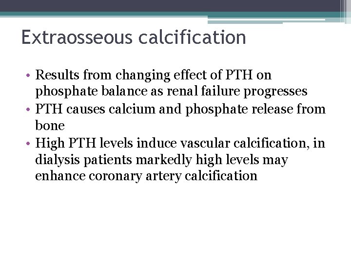 Extraosseous calcification • Results from changing effect of PTH on phosphate balance as renal
