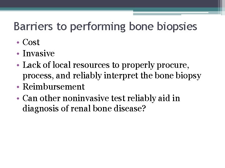 Barriers to performing bone biopsies • Cost • Invasive • Lack of local resources
