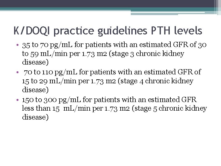 K/DOQI practice guidelines PTH levels • 35 to 70 pg/m. L for patients with