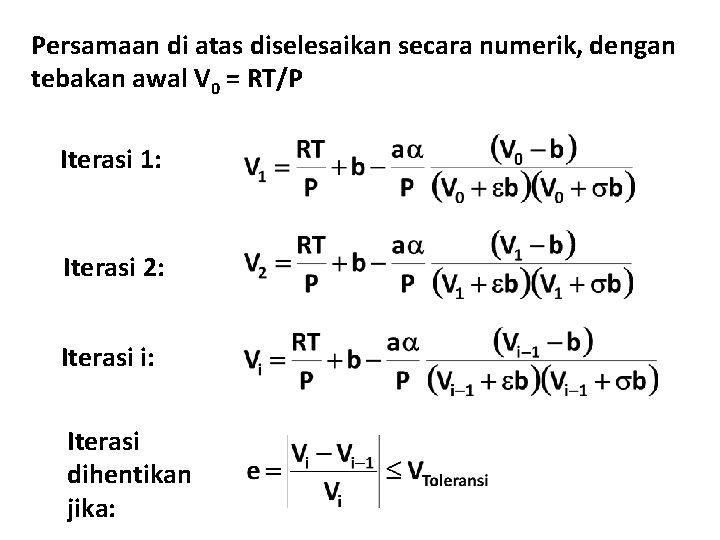 Persamaan di atas diselesaikan secara numerik, dengan tebakan awal V 0 = RT/P Iterasi