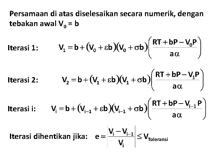 Persamaan di atas diselesaikan secara numerik, dengan tebakan awal V 0 = b Iterasi