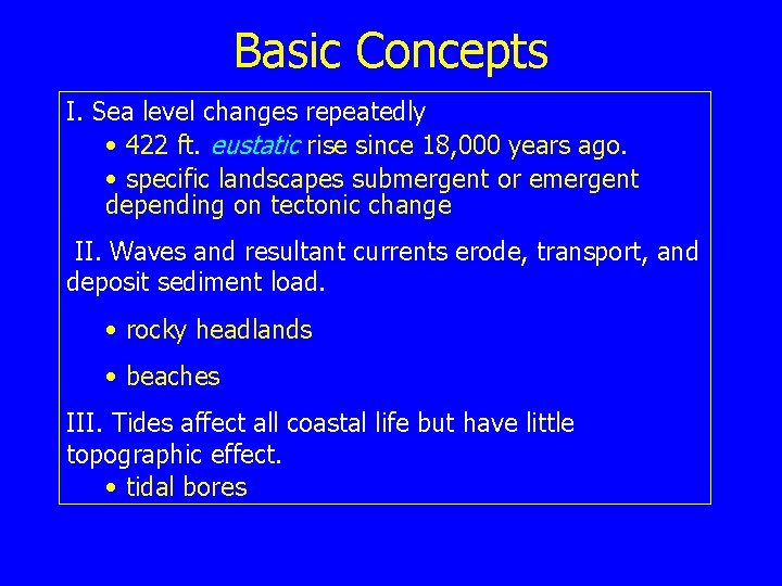 Basic Concepts I. Sea level changes repeatedly • 422 ft. eustatic rise since 18,