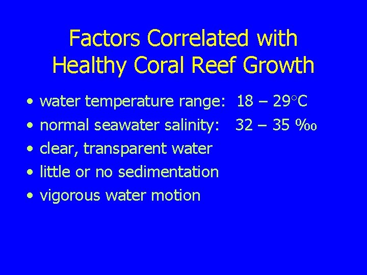 Factors Correlated with Healthy Coral Reef Growth • • • water temperature range: 18