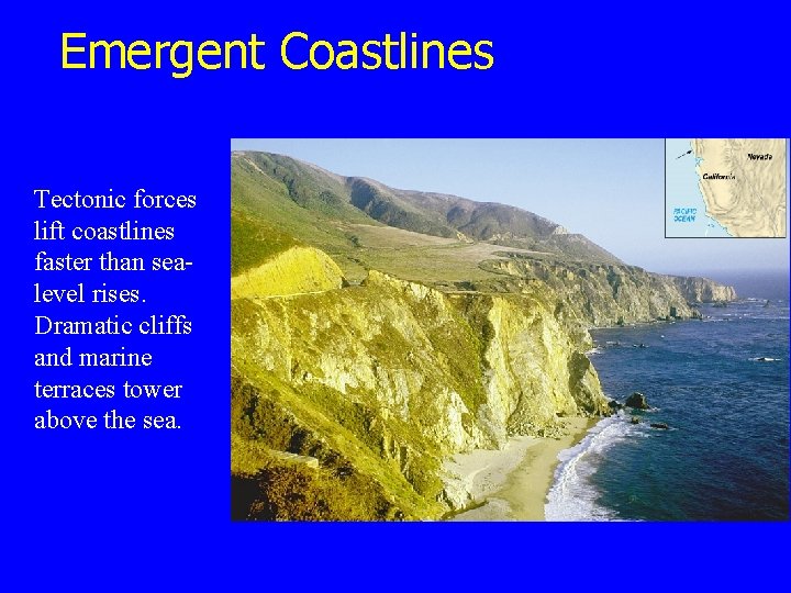 Emergent Coastlines Tectonic forces lift coastlines faster than sealevel rises. Dramatic cliffs and marine Emergent Coastlines Tectonic forces lift coastlines faster than sealevel rises. Dramatic cliffs and marine