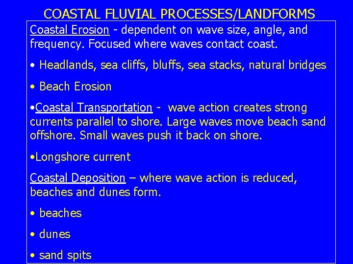 COASTAL FLUVIAL PROCESSES/LANDFORMS Coastal Erosion - dependent on wave size, angle, and frequency. Focused