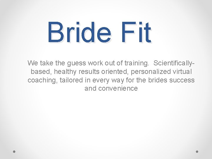 Bride Fit We take the guess work out of training. Scientificallybased, healthy results oriented,