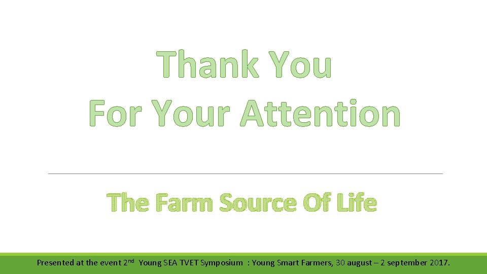 Thank You For Your Attention The Farm Source Of Life Presented at the event