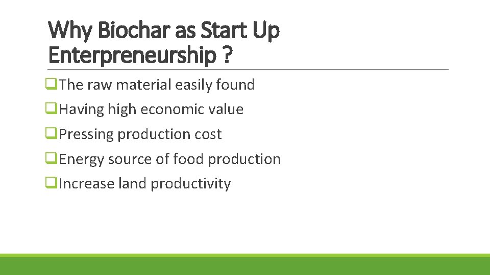 Why Biochar as Start Up Enterpreneurship ? q. The raw material easily found q.