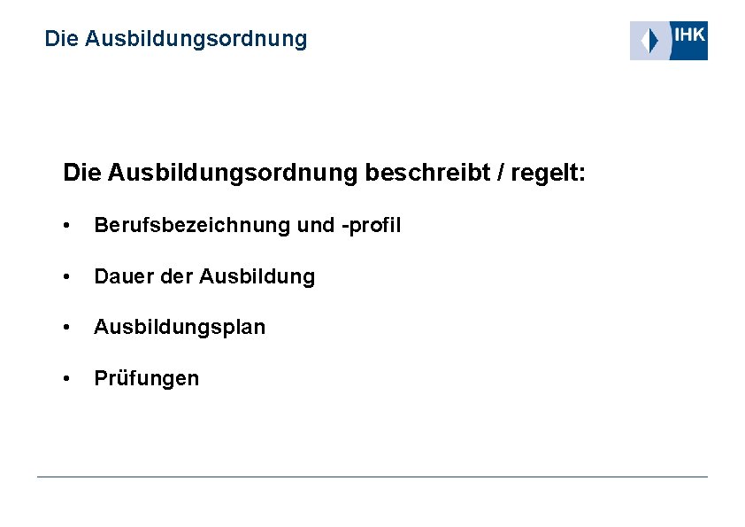 Die Ausbildungsordnung beschreibt / regelt: • Berufsbezeichnung und -profil • Dauer der Ausbildung •