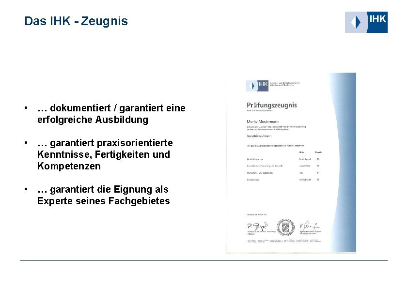 Das IHK - Zeugnis • … dokumentiert / garantiert eine erfolgreiche Ausbildung • …